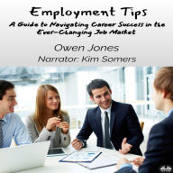 Employment Tips: A Guide To Navigating Career Success In The Ever-Changing Job Market