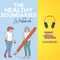 The Healthy Boundaries Workbook: Say 