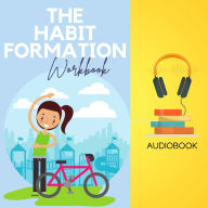 The Habit Formation Workbook: Break Free from Autopilot