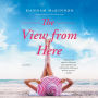 The View from Here: A Novel