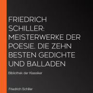 Friedrich Schiller: Meisterwerke der Poesie. Die zehn besten Gedichte und Balladen: Bibliothek der Klassiker