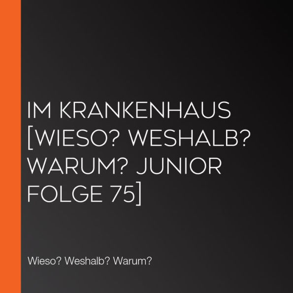 Im Krankenhaus [Wieso? Weshalb? Warum? JUNIOR Folge 75] (Abridged)