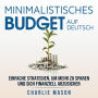 Minimalistisches Budget Auf Deutsch/ Minimalist budget in German: Einfache Strategien, um mehr zu sparen und sich finanziell abzusichern