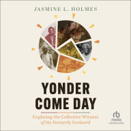 Yonder Come Day: Exploring the Collective Witness of the Formerly Enslaved