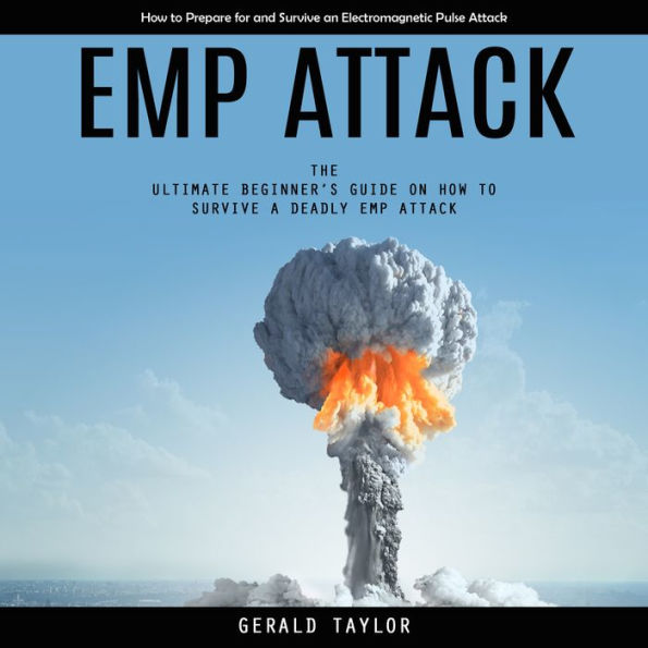 Emp Attack: How to Prepare for and Survive an Electromagnetic Pulse Attack (The Ultimate 