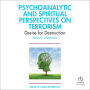 Psychoanalytic and Spiritual Perspectives on Terrorism: Desire for Destruction