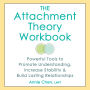 The Attachment Theory Workbook: Powerful Tools to Promote Understanding, Increase Stability, and Build Lasting Relationships