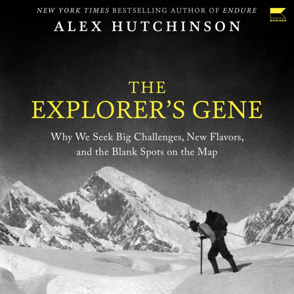 The Explorer's Gene: Why We Seek Big Challenges, New Flavors, and the Blank Spots on the Map