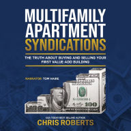 Multifamily Apartment Syndications: The Truth about Buying and Selling Your First Value-Add Building