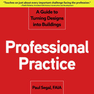 Professional Practice: A Guide to Turning Designs into Buildings