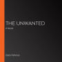 The Unwanted: A Novel