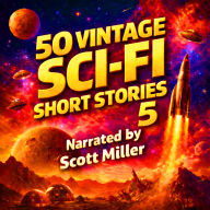 50 Vintage Sci-Fi Short Stories 5 - More than 24 hours of Vintage Science Fiction: Timeless Visions: 50 Sci-Fi Stories from the Minds That Imagined Tomorrow
