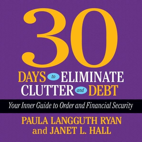 30 Days to Eliminate Clutter and Debt: Your Inner Guide to Order and Financial Security