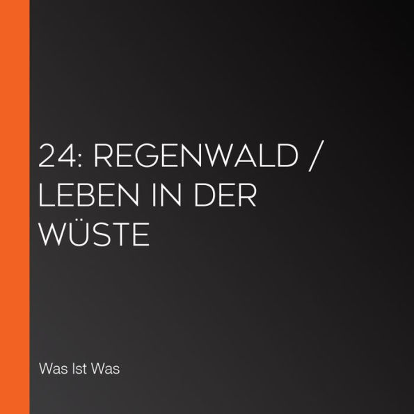 24: Regenwald / Leben in der Wüste (Abridged)