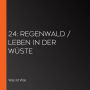 24: Regenwald / Leben in der Wüste (Abridged)
