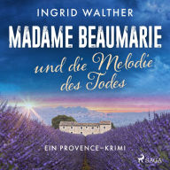 Madame Beaumarie und die Melodie des Todes: Ein Provence-Krimi
