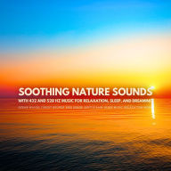 Soothing Nature Sounds with 432 and 528 Hz Music for Relaxation, Sleep, and Dreaming: Ocean Waves, Forest Sounds, Gentle Rain, Sleep Music, Relaxation Music