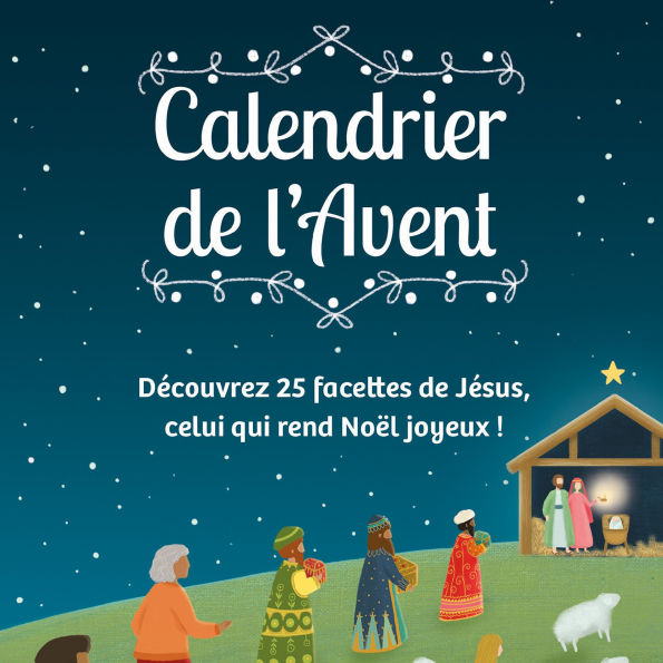 Calendrier de l'Avant: Découvrez 25 facettes de Jésus, celui qui rend Noël joyeux !