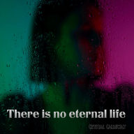 There is no eternal life