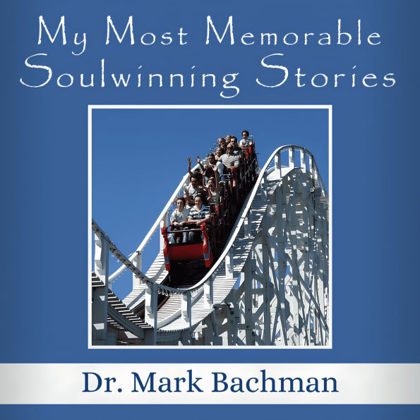 My Most Memorable Soulwinning Stories