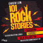 101 Rock Stories: Von AC/DC über Rammstein bis ZZ Top - Anekdoten, Exzesse und wilde Geschichten