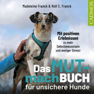 Das Mutmachbuch für unsichere Hunde: Mit positiven Erlebnissen zu mehr Selbstbewusstsein und weniger Stress