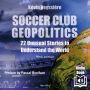 Football Club Geopolitics - New Edition: 22 Unusual Stories to Understand the World