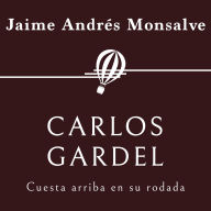 Carlos Gardel. Cuesta arriba en su rodada