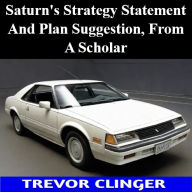 Saturn's Strategy Statement And Plan Suggestion, From A Scholar