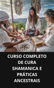 Curso completo de cura shamanica e práticas ancestrais