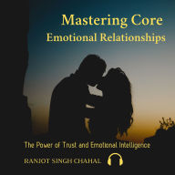 Mastering Core Emotional Relationships: The Power of Trust and Emotional Intelligence