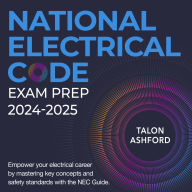 National Electrical Code: Master Electrical Competency Exam Prep 2024-2025: Ace Your Certification on the First Attempt Over 200 Expert-Crafted Q&A Realistic Practice Questions and Detailed Explanations.