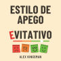 Estilo de Apego Evitativo: 55 Ejercicios para Superar el Apego Evitativo, Transformar tu Relación y Dejar de Sabotear la Intimidad (Abridged)