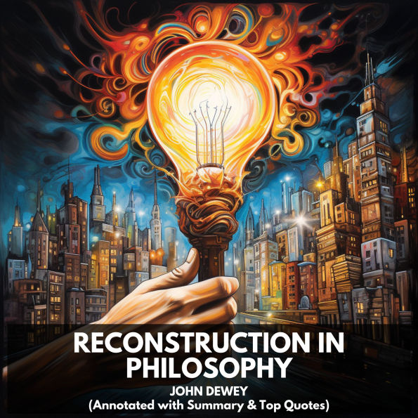 Reconstruction in Philosophy (Unabridged)