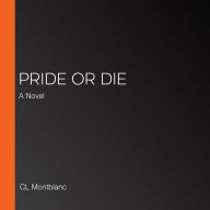 Pride or Die: A Novel