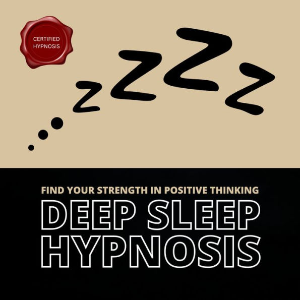 Deep Sleep Hypnosis: Find Your Strength In Positive Thinking