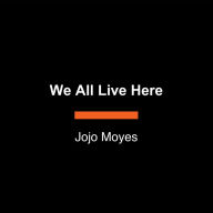 We All Live Here: A Novel