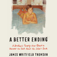 A Better Ending: A Brother's Thirty-Year Quest to Uncover the Truth About His Sister's Death