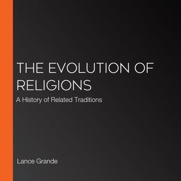 The Evolution of Religions: A History of Related Traditions