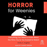 Horror for Weenies: Everything You Need to Know about the Films You're Too Scared to Watch