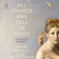 All Things Are Full of Gods: Mysteries of Mind and Life