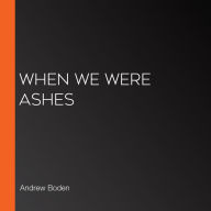 When We Were Ashes