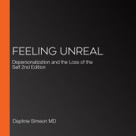 Feeling Unreal: Depersonalization and the Loss of the Self 2nd Edition
