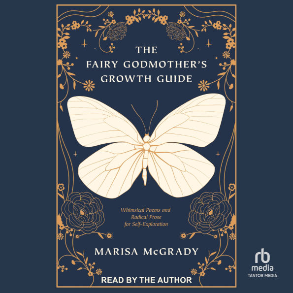 The Fairy Godmother's Growth Guide: Whimsical Poems and Radical Prose for Self-Exploration