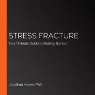 Stress Fracture: Your Ultimate Guide to Beating Burnout