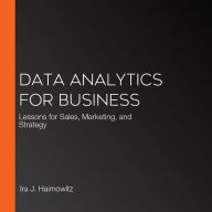 Data Analytics for Business: Lessons for Sales, Marketing, and Strategy