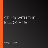 Stuck with the Billionaire