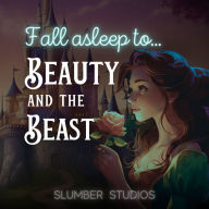 Beauty and the Beast A Classic Fairytale for Sleep: A soothing reading for relaxation and sleep