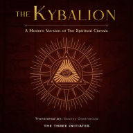 The Kybalion: A Modern Version of The Spiritual Classic (Abridged)