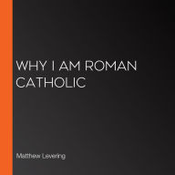Why I Am Roman Catholic
